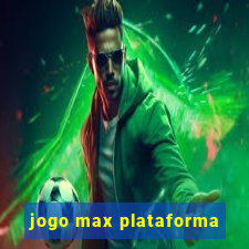 jogo max plataforma